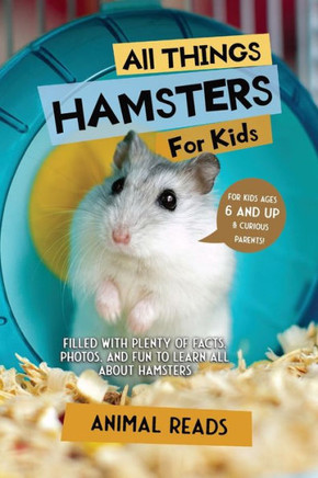 All Things Hamsters For Kids: Filled With Plenty Of Facts, Photos, And Fun To Learn All About Hamsters - 9783967721652