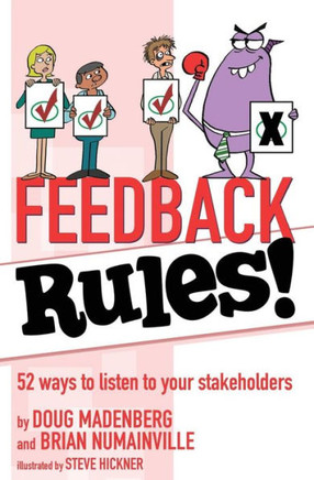 Feedback Rules!: 52 ways to listen to your stakeholders Feedback Rules!: 52 ways to listen to your stakeholders