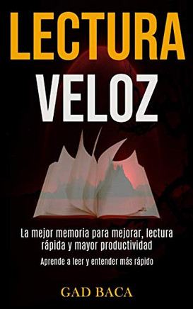 Lectura Veloz: La Mejor Memoria Para Mejorar, Lectura R?ida Y Mayor Productividad (Aprende A Leer Y Entender M? R?ido) (Spanish Edition)