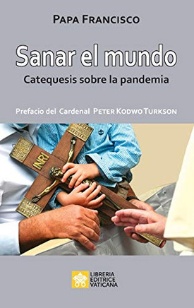 Sanar el mundo: Catequesis sobre la pandemia (Las Palabras de Papa Francisco) (Spanish Edition) Sanar el mundo: Catequesis sobre la pandemia (Las Palabras de Papa Francisco) (Spanish Edition)