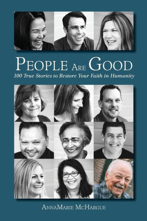 People Are Good: 100 True Stories To Restore Your Faith In Humanity