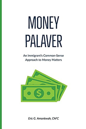 Money Palaver: An Immigrant'S Common-Sense Approach To Money Matters