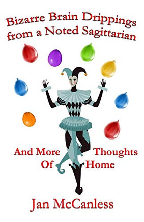 Bizarre Brain Drippings From A Noted Sagittarian: And More Thoughts Of Home