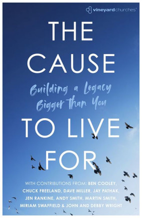 The Cause To Live For : Building A Legacy Bigger Than You The Cause To Live For : Building A Legacy Bigger Than You