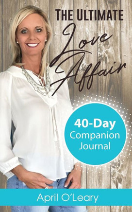 The Ultimate Love Affair Journal : Awaken To God's Love In Just 40 Days