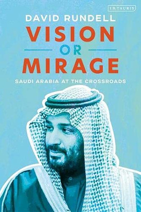 Vision Or Mirage : Saudi Arabia At The Crossroads