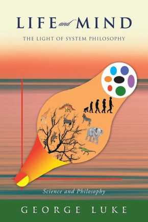 Life And Mind: The Light Of System Philosophy Life And Mind: The Light Of System Philosophy