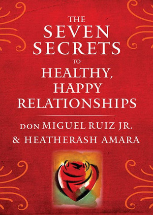 The Seven Secrets To Healthy, Happy Relationships