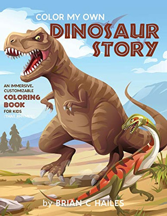 Color My Own Dinosaur Story : An Immersive, Customizable Coloring Book for Kids (That Rhymes!) - 9781951374198