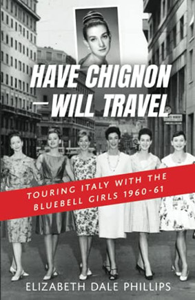 Have Chignon--Will avel: Touring aly With The Bluebell Girls 1960-61