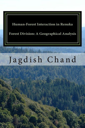 Human-Forest Interaction In Renuka Forest Division: A Geographical Analysis