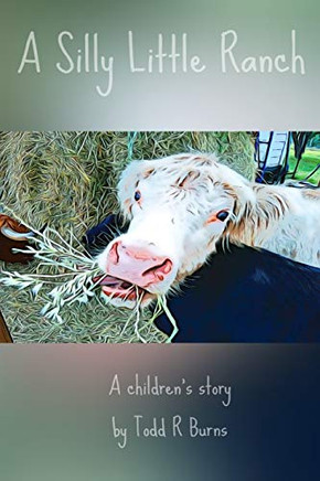 A Silly Little Ranch : A Children's Story