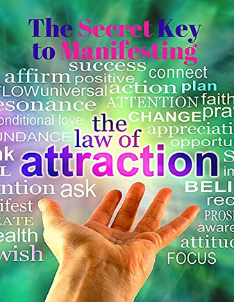 The Secret Key To Manifesting The Law Of Attraction - The Alchemy Of Abundance