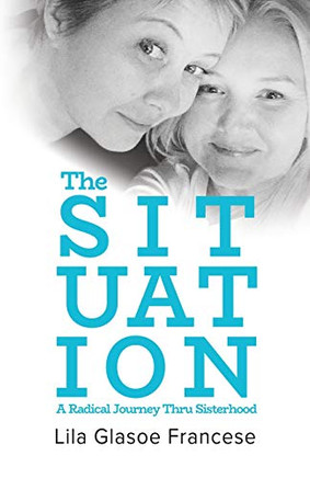 The Situation : A Radical Journey Thru Sisterhood