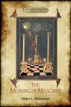 The Meaning of Masonry : (Aziloth Books)