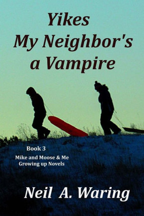 Yikes ? My Neighbor?S A Vampire (A Mike And Moose And Me Growing Up Novel)