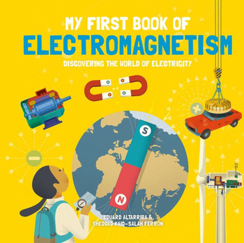 My First Book Of Electromagnetism (My First Book Of Science) - 9781787081246