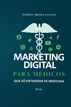Marketing Digital para mEdicos que s?entendem de medicina (Portuguese Edition)