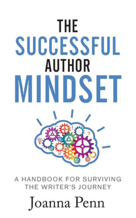 The Successful Author Mindset : A Handbook For Surviving The Writer'S Journey - 9781912105595