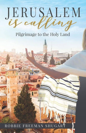 Jerusalem is Calling: Pilgrimage to the Holy Land