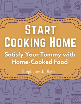 Start Cooking Home: Satisfy Your Tummy with Home-Cooked Food