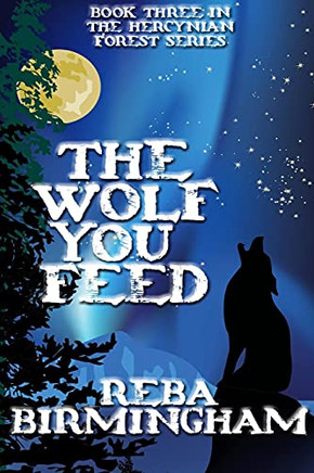 The Wolf You Feed: Book 3 In The Hercynian Forest Series