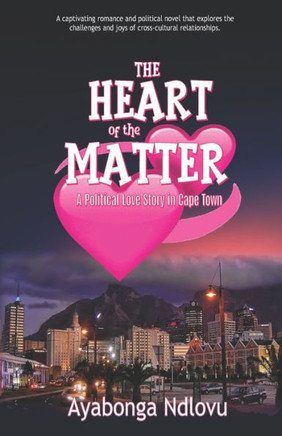 The Heart Of The Matter: A Political Love Story In Cape Town - 9781990985904