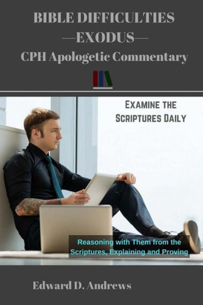 BIBLE DIFFICULTIES EXODUS: CPH Apologetic Commentary BIBLE DIFFICULTIES EXODUS: CPH Apologetic Commentary