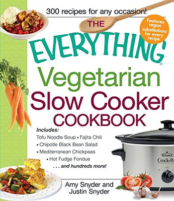 The Everything Vegetarian Slow Cooker Cookbook: Includes Tofu Noodle Soup, Fajita Chili, Chipotle Black Bean Salad, Mediterranean Chickpeas, Hot Fudge Fondue ????nd Hundreds More!