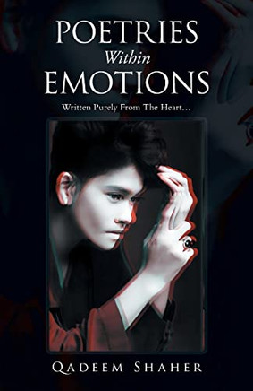 Poetries Within Emotions: Written Purely From The Heart