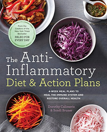 The Anti-Inflammatory Diet & Action Plans: 4-Week Meal Plans To Heal The Immune System And Restore Overall Health