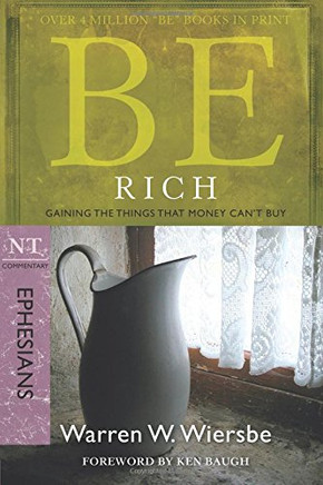 Be Rich (Ephesians): Gaining the Things That Money Can't Buy (The BE Series Commentary)