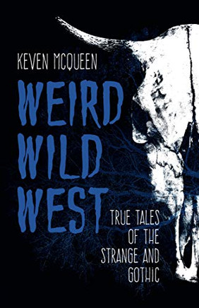 Weird Wild West: True Tales of the Strange and Gothic - Paperback