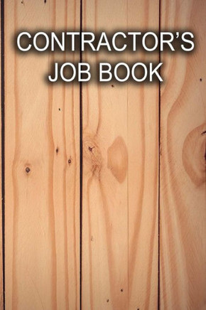 Contractor's Job Book: Keep Track Of Client Information, Hours Worked, And Material Costs