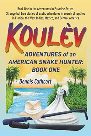 Koul?: Adventures Of An American Snake Hunter, Book One - 9781956374032
