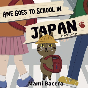 Ame Goes To School In Japan: A Cool Cat's School Life In Japan