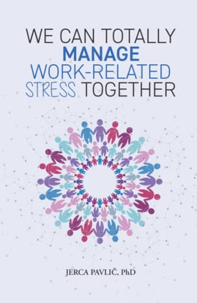 WE CAN TOTALLY MANAGE WORK-RELATED STRESS TOGETHER