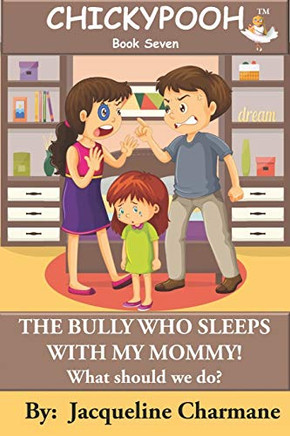 The Bully Who Sleeps With My Mommy!: What Should We Do? (Chickypooh)