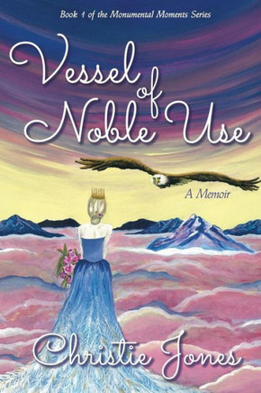 Vessel Of Noble Use : A Memoir