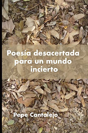 Poesia desacertada para un mundo incierto (Spanish Edition)