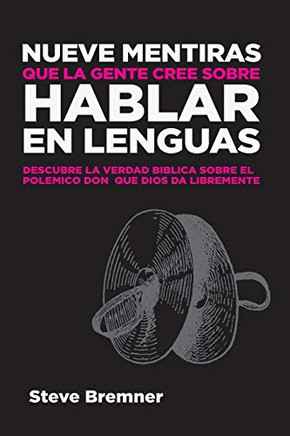 Nueve Mentiras Que La Gente Cree Sobre Hablar En Lenguas (Spanish Edition)