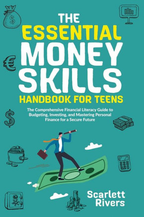 The Essential Money Skills Handbook For Teens: The Comprehensive Financial Literacy Guide To Budgeting, Investing, And Mastering Personal Finance For A Secure Future - 9781088185780