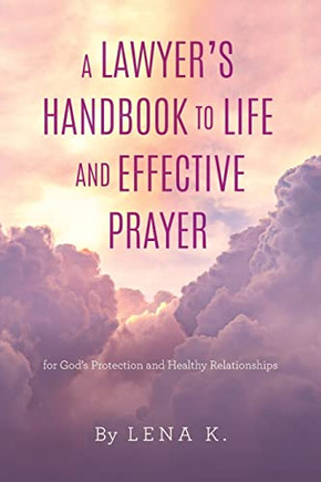 A Lawyer's Handbook To Life And Effective Prayer: For God's Protection And Healthy Relationships