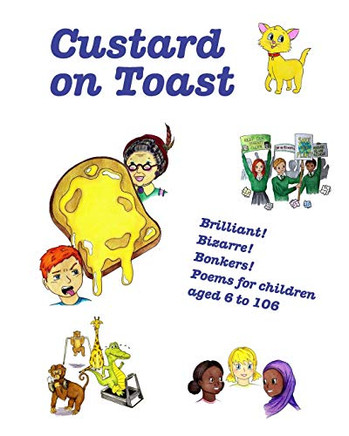 Custard on Toast: Brilliant! Bizarre! Bonkers! Poems for children aged 6 to 106