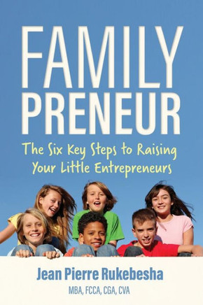Familypreneur: The Six Key Steps to Raising Your Little Entrepreneurs - 9781944027247