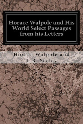 Horace Walpole And His World Select Passages From His Letters