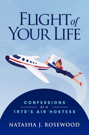 Flight Of Your Life: Confessions Of A 1970S Air Hostess - 9780973471137