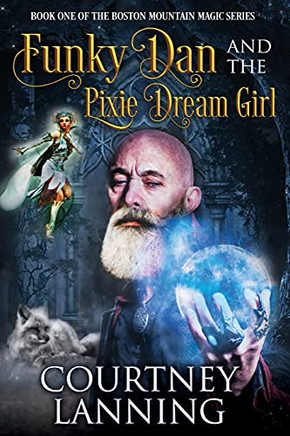 Funky Dan And The Pixie Dream Girl (The Boston Mountain Magic Series)