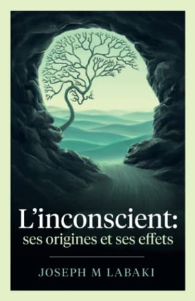L'Inconscient: Ses Origines Et Ses Effets (French Edition)