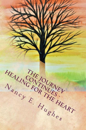 The Journey Continues . . . Healing For The Heart